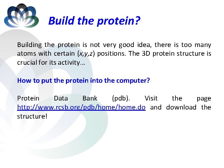 Build the protein? Building the protein is not very good idea, there is too