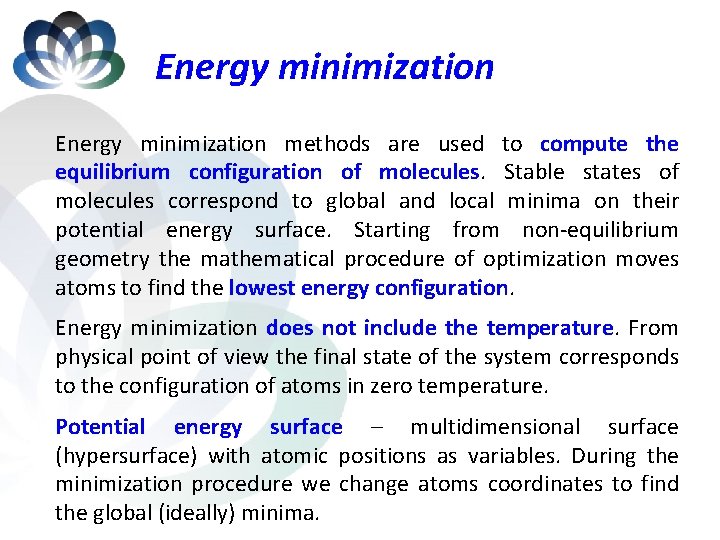 Energy minimization methods are used to compute the equilibrium configuration of molecules. Stable states