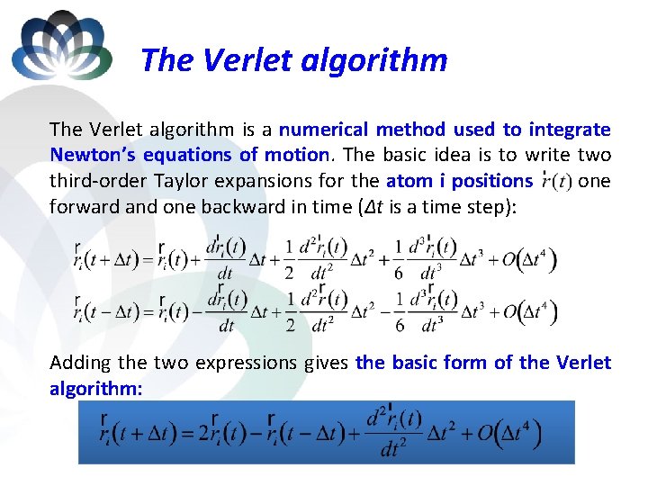 The Verlet algorithm is a numerical method used to integrate Newton’s equations of motion.