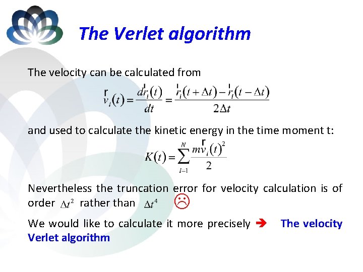 The Verlet algorithm The velocity can be calculated from and used to calculate the