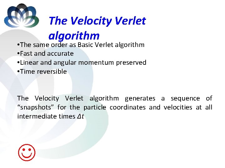 The Velocity Verlet algorithm • The same order as Basic Verlet algorithm • Fast