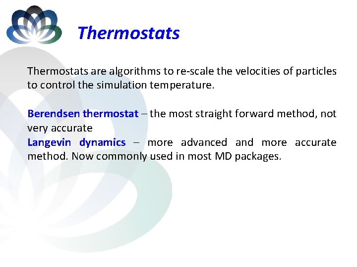 Thermostats are algorithms to re-scale the velocities of particles to control the simulation temperature.