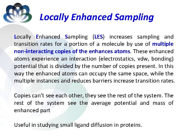 Locally Enhanced Sampling (LES) increases sampling and transition rates for a portion of a