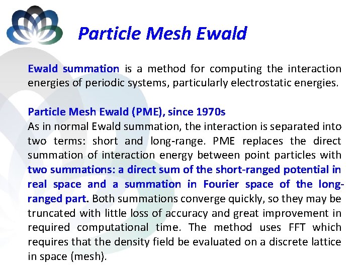 Particle Mesh Ewald summation is a method for computing the interaction energies of periodic