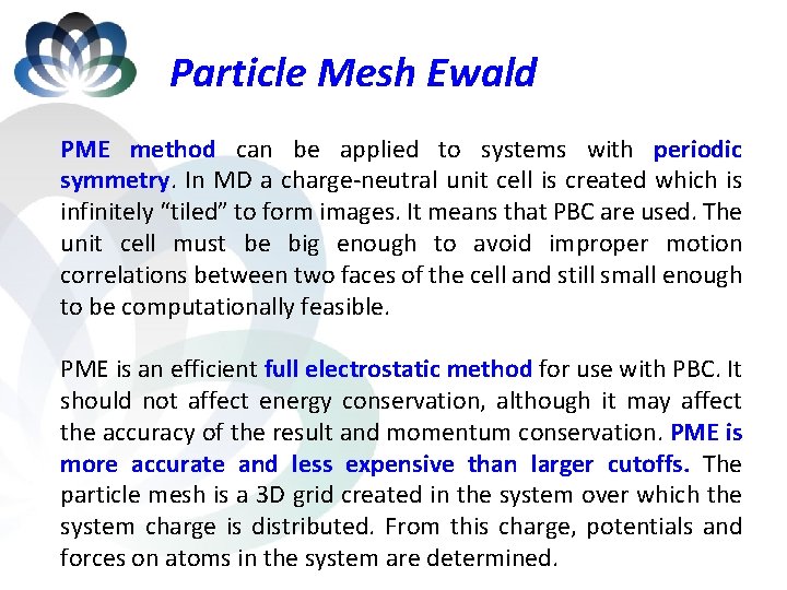 Particle Mesh Ewald PME method can be applied to systems with periodic symmetry. In