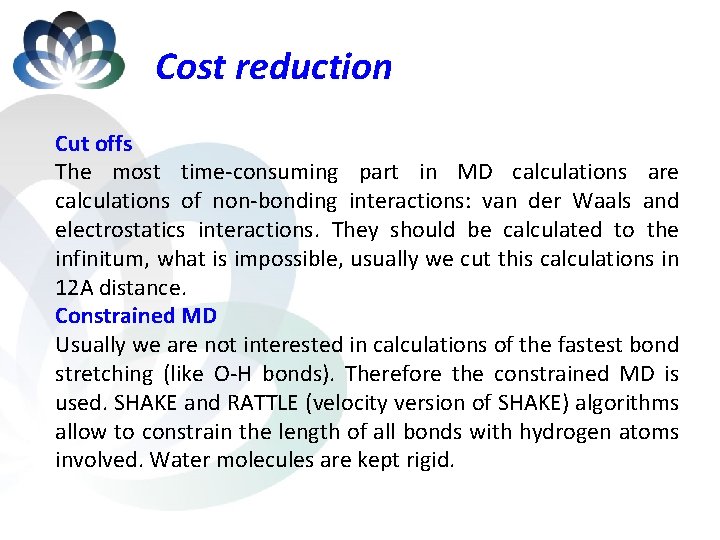 Cost reduction Cut offs The most time-consuming part in MD calculations are calculations of