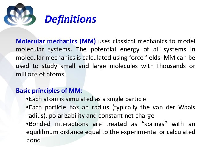Definitions Molecular mechanics (MM) uses classical mechanics to model molecular systems. The potential energy