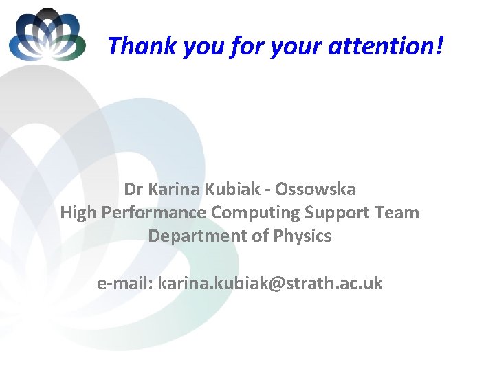 Thank you for your attention! Dr Karina Kubiak - Ossowska High Performance Computing Support