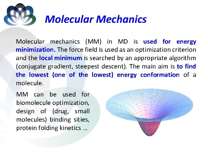 Molecular Mechanics Molecular mechanics (MM) in MD is used for energy minimization. The force