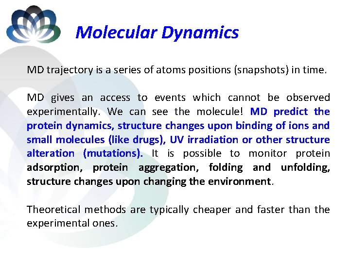 Molecular Dynamics MD trajectory is a series of atoms positions (snapshots) in time. MD