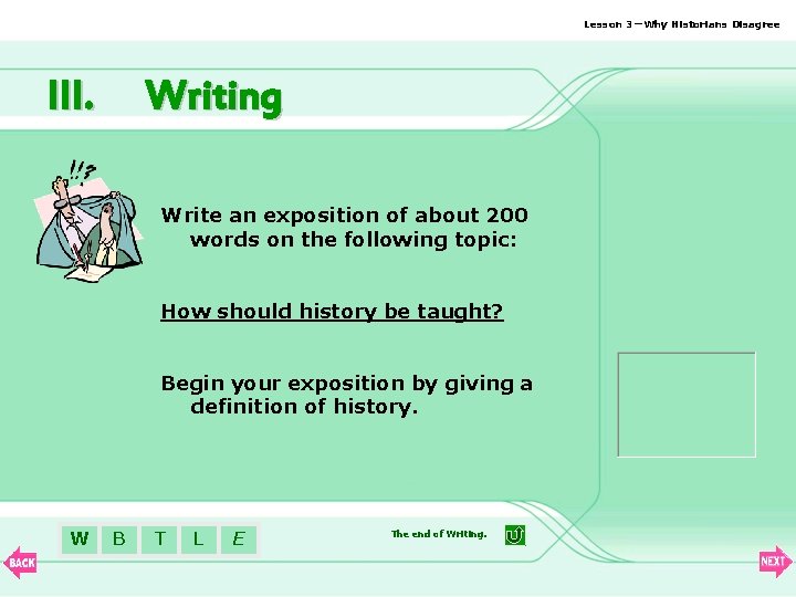 Lesson 3—Why Historians Disagree III. Writing Write an exposition of about 200 words on