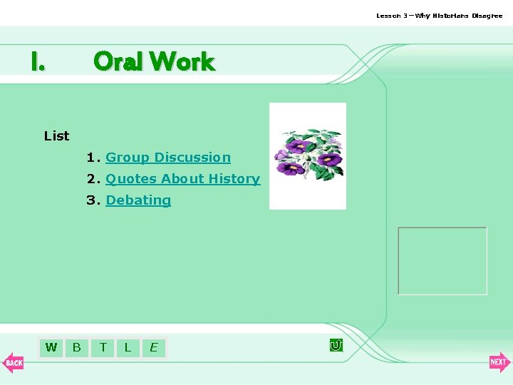 Lesson 3—Why Historians Disagree I. Oral Work List 1. Group Discussion 2. Quotes About