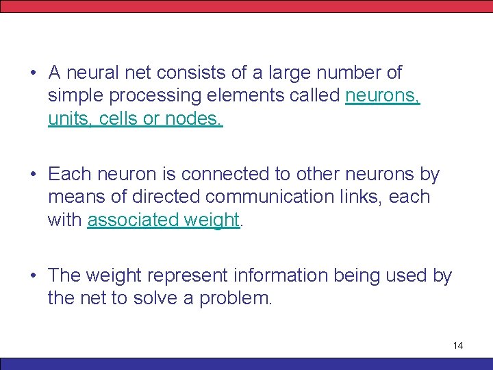  • A neural net consists of a large number of simple processing elements