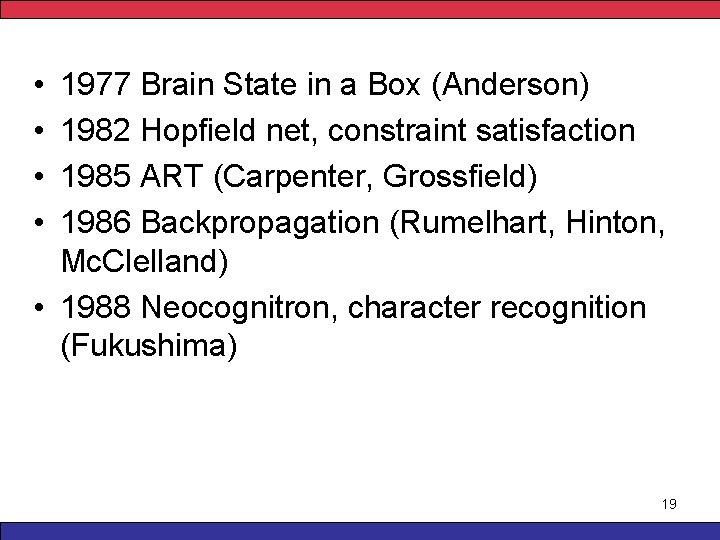  • • 1977 Brain State in a Box (Anderson) 1982 Hopfield net, constraint