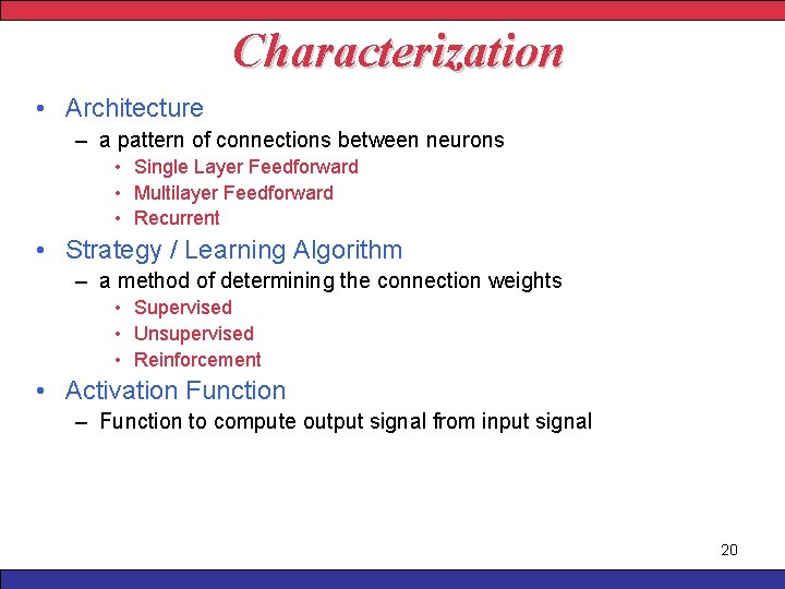 Characterization • Architecture – a pattern of connections between neurons • Single Layer Feedforward