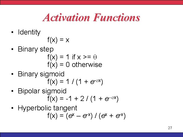 Activation Functions • Identity • • f(x) = x Binary step f(x) = 1