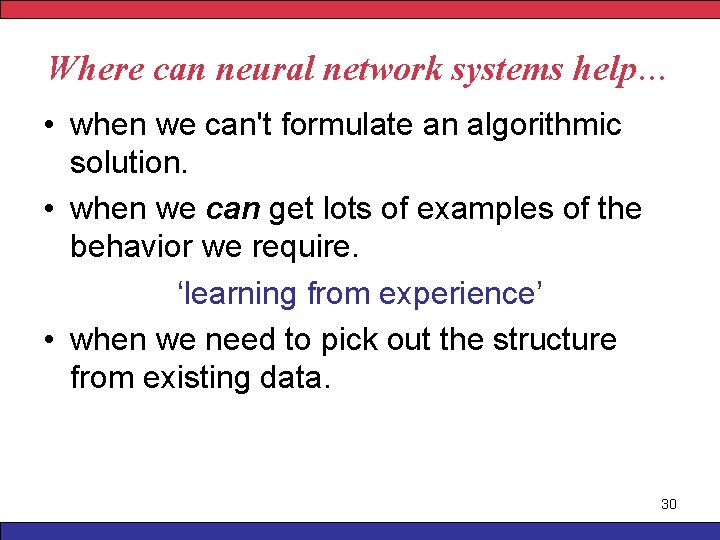 Where can neural network systems help… • when we can't formulate an algorithmic solution.