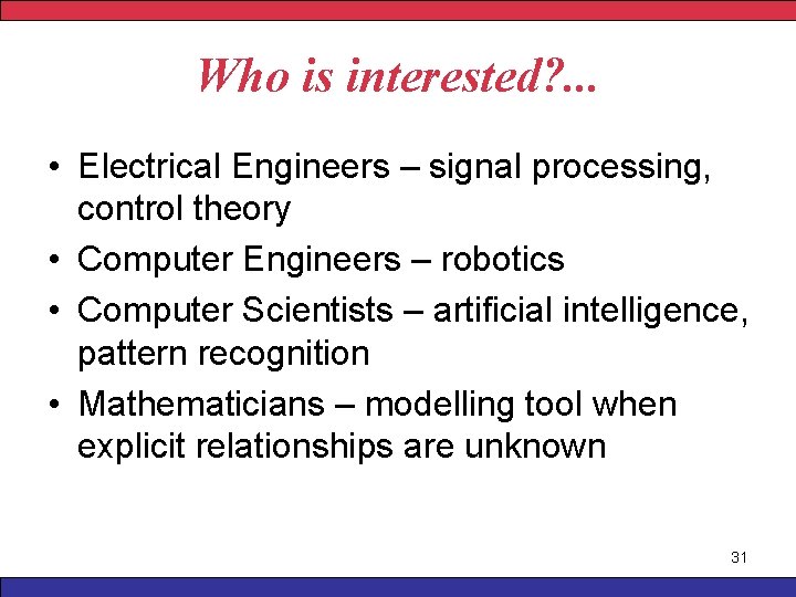 Who is interested? . . . • Electrical Engineers – signal processing, control theory