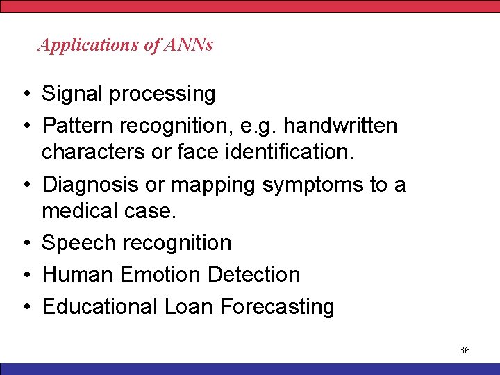 Applications of ANNs • Signal processing • Pattern recognition, e. g. handwritten characters or