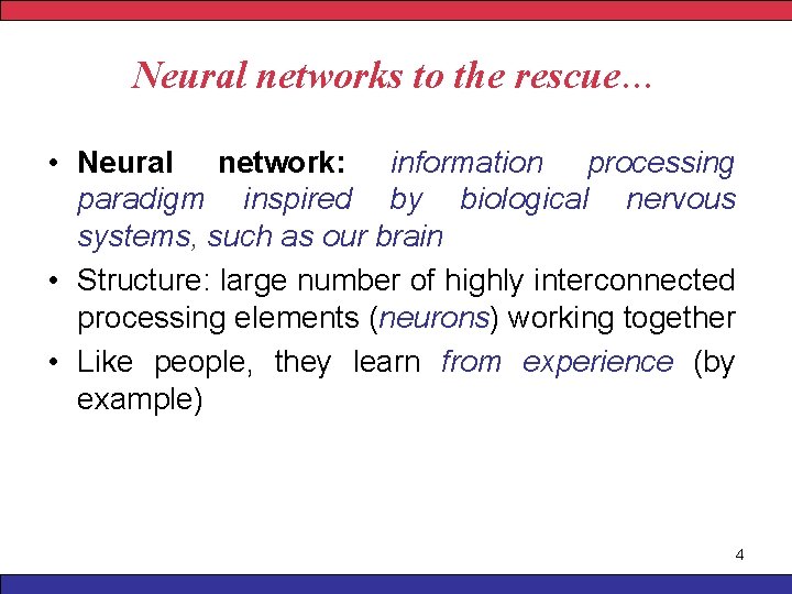 Neural networks to the rescue… • Neural network: information processing paradigm inspired by biological