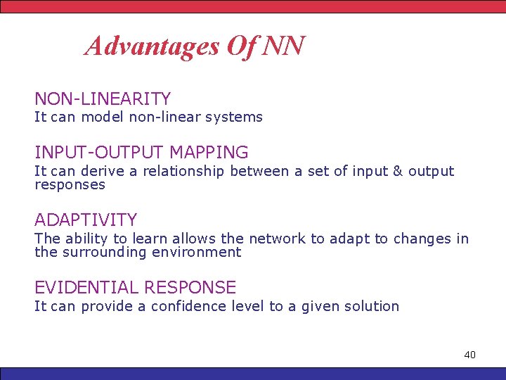 Advantages Of NN NON-LINEARITY It can model non-linear systems INPUT-OUTPUT MAPPING It can derive