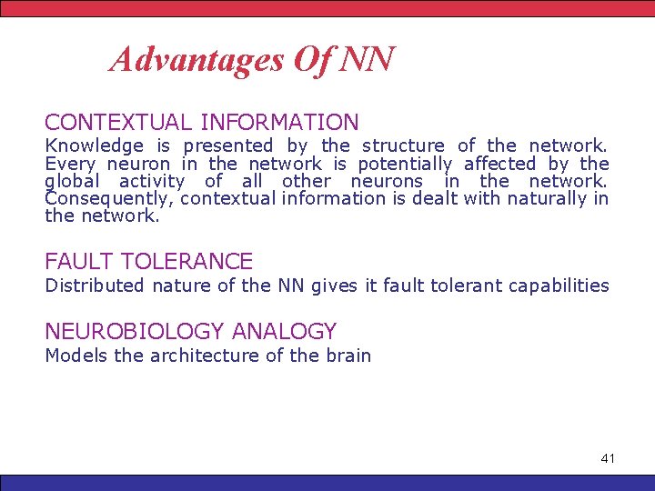 Advantages Of NN CONTEXTUAL INFORMATION Knowledge is presented by the structure of the network.