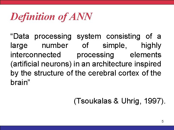 Definition of ANN “Data processing system consisting of a large number of simple, highly