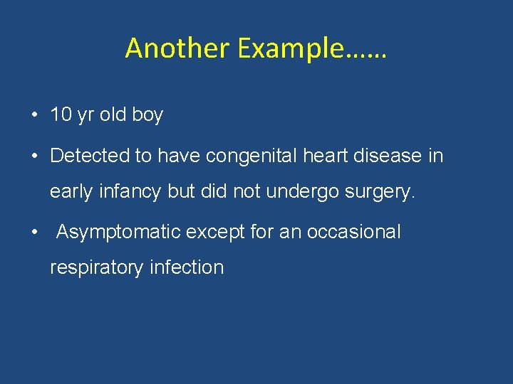 Another Example…… • 10 yr old boy • Detected to have congenital heart disease