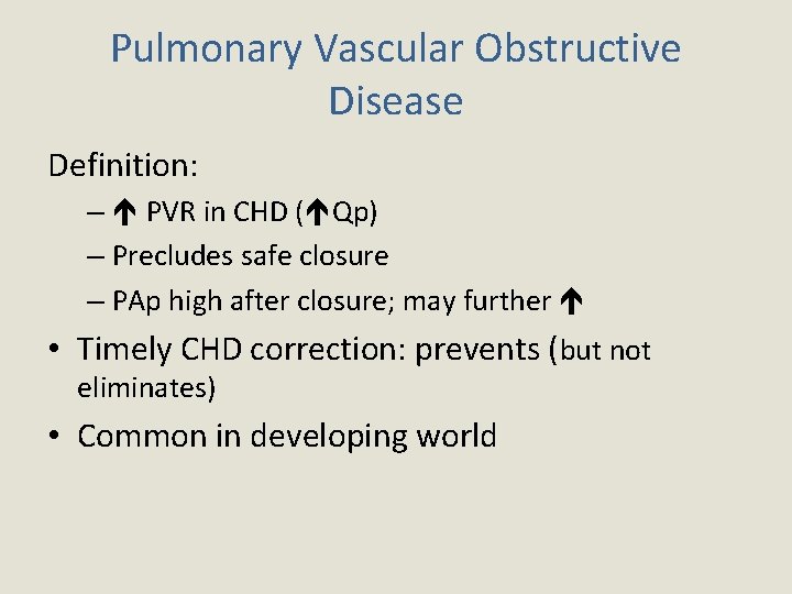Pulmonary Vascular Obstructive Disease Definition: – PVR in CHD ( Qp) – Precludes safe
