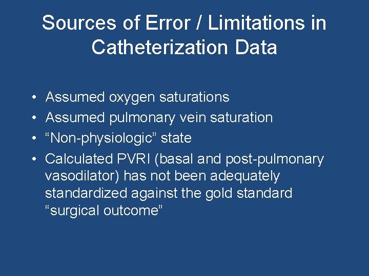 Sources of Error / Limitations in Catheterization Data • • Assumed oxygen saturations Assumed