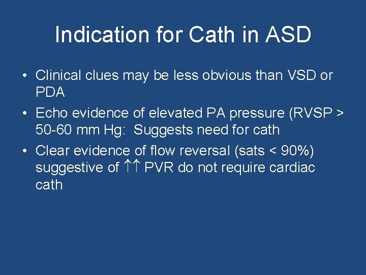 Indication for Cath in ASD • Clinical clues may be less obvious than VSD