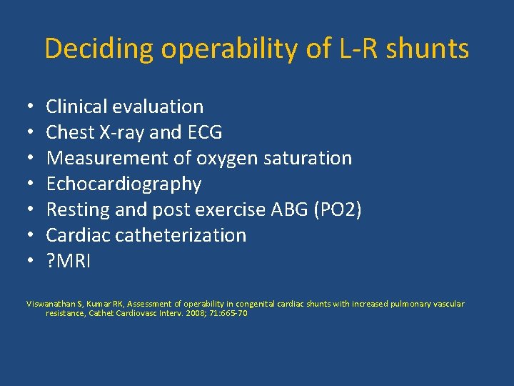 Deciding operability of L-R shunts • • Clinical evaluation Chest X-ray and ECG Measurement