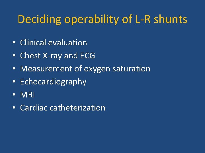 Deciding operability of L-R shunts • • • Clinical evaluation Chest X-ray and ECG