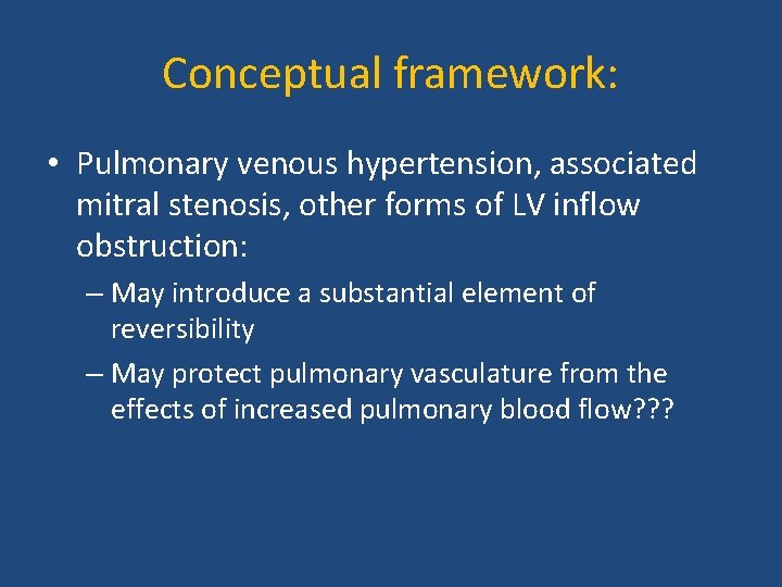 Conceptual framework: • Pulmonary venous hypertension, associated mitral stenosis, other forms of LV inflow