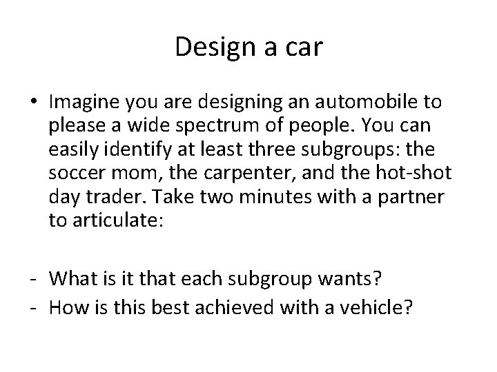 Design a car • Imagine you are designing an automobile to please a wide