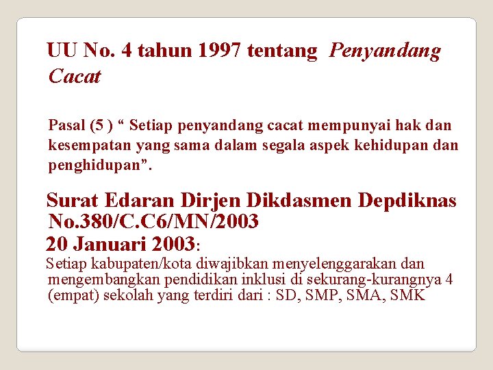 UU No. 4 tahun 1997 tentang Penyandang Cacat Pasal (5 ) “ Setiap penyandang