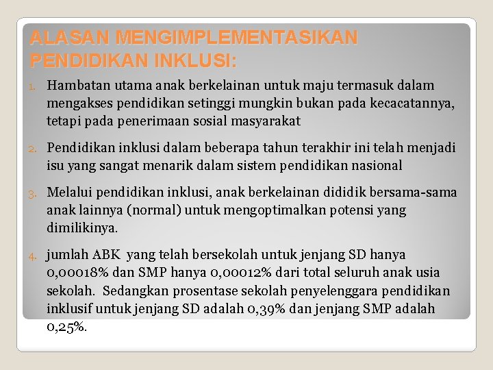 ALASAN MENGIMPLEMENTASIKAN PENDIDIKAN INKLUSI: 1. Hambatan utama anak berkelainan untuk maju termasuk dalam mengakses