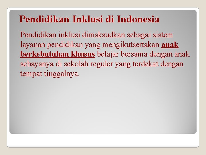 Pendidikan Inklusi di Indonesia Pendidikan inklusi dimaksudkan sebagai sistem layanan pendidikan yang mengikutsertakan anak