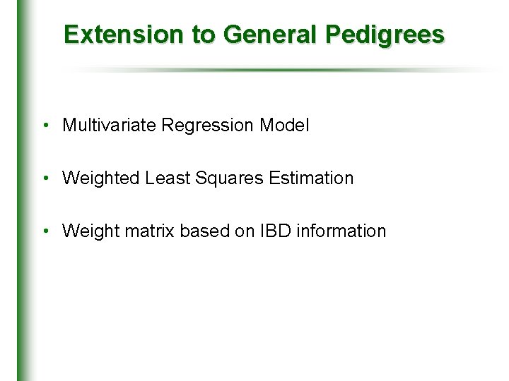 Extension to General Pedigrees • Multivariate Regression Model • Weighted Least Squares Estimation •