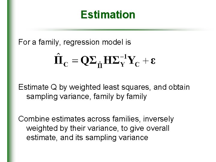 Estimation For a family, regression model is Estimate Q by weighted least squares, and