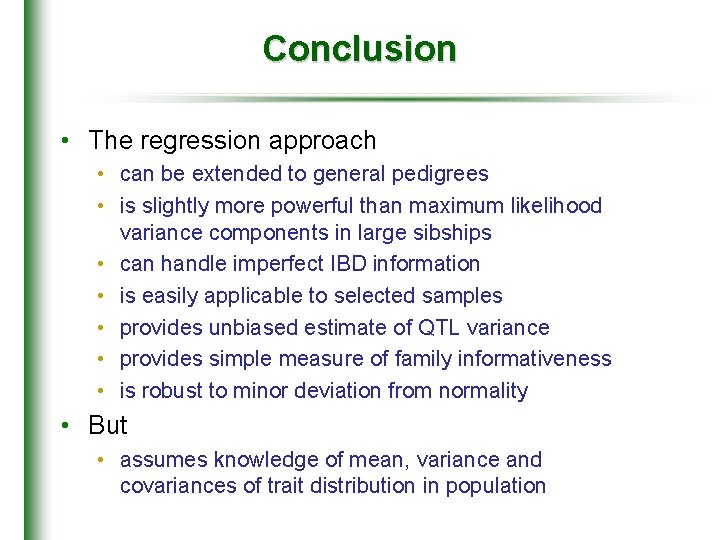 Conclusion • The regression approach • can be extended to general pedigrees • is