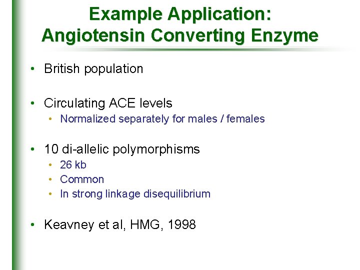 Example Application: Angiotensin Converting Enzyme • British population • Circulating ACE levels • Normalized