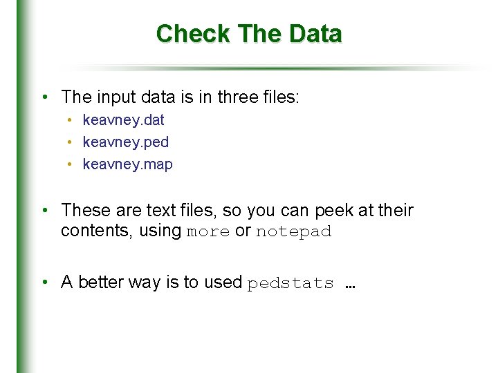 Check The Data • The input data is in three files: • keavney. dat