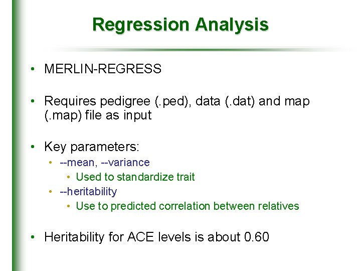 Regression Analysis • MERLIN-REGRESS • Requires pedigree (. ped), data (. dat) and map