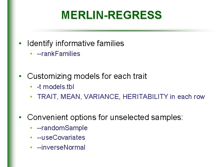 MERLIN-REGRESS • Identify informative families • --rank. Families • Customizing models for each trait