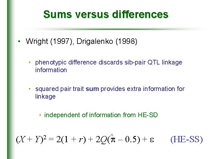 Sums versus differences • Wright (1997), Drigalenko (1998) • phenotypic difference discards sib-pair QTL