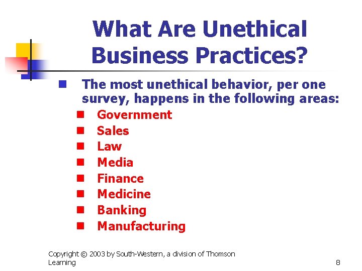 What Are Unethical Business Practices? n The most unethical behavior, per one survey, happens