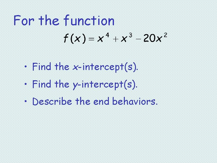 For the function • Find the x-intercept(s). • Find the y-intercept(s). • Describe the