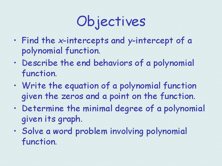 Objectives • Find the x-intercepts and y-intercept of a polynomial function. • Describe the