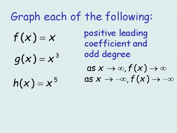 Graph each of the following: positive leading coefficient and odd degree 